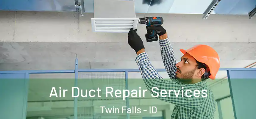  Air Duct Repair Services Twin Falls - ID