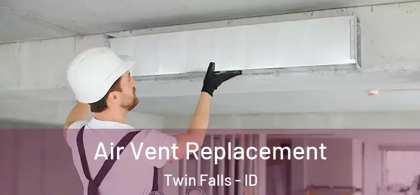 Air Vent Replacement Twin Falls - ID