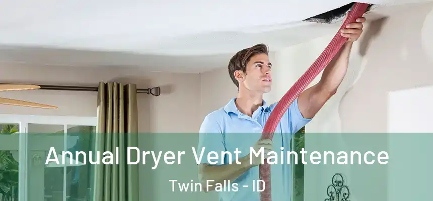  Annual Dryer Vent Maintenance Twin Falls - ID