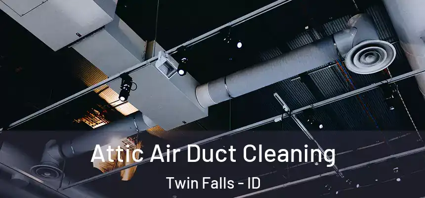  Attic Air Duct Cleaning Twin Falls - ID