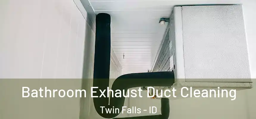  Bathroom Exhaust Duct Cleaning Twin Falls - ID