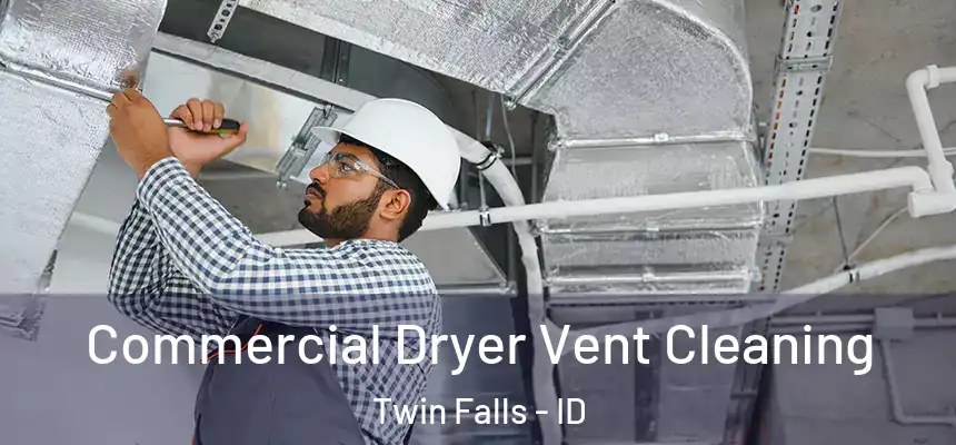 Commercial Dryer Vent Cleaning Twin Falls - ID