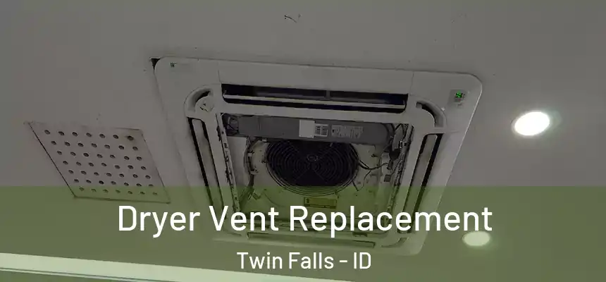 Dryer Vent Replacement Twin Falls - ID