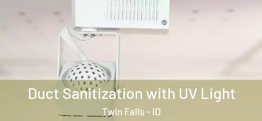 Duct Sanitization with UV Light Twin Falls - ID
