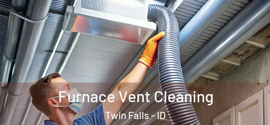 Furnace Vent Cleaning Twin Falls - ID