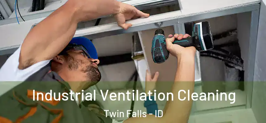 Industrial Ventilation Cleaning Twin Falls - ID