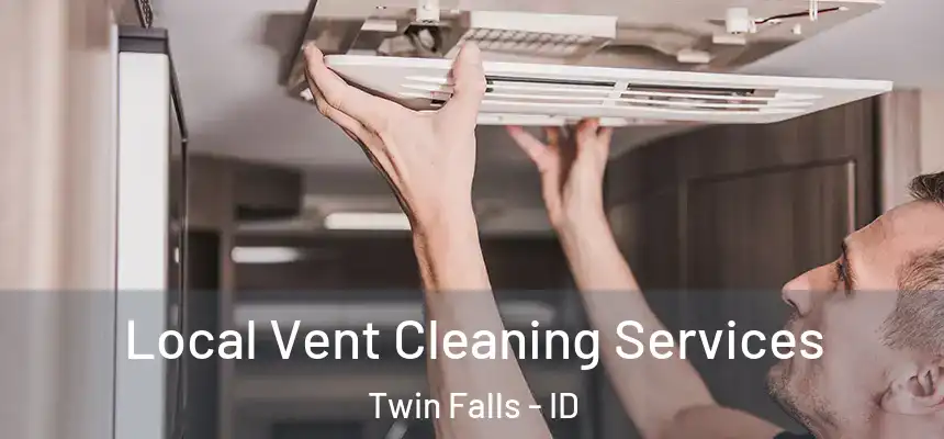 Local Vent Cleaning Services Twin Falls - ID