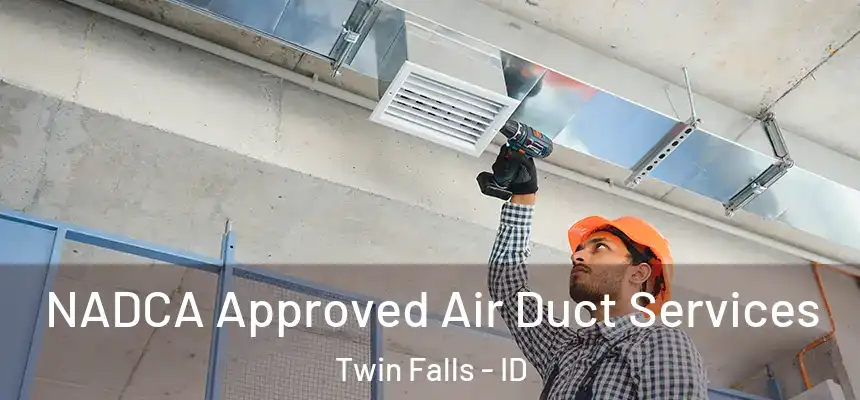 NADCA Approved Air Duct Services Twin Falls - ID