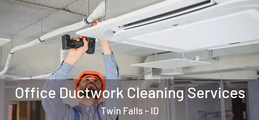 Office Ductwork Cleaning Services Twin Falls - ID