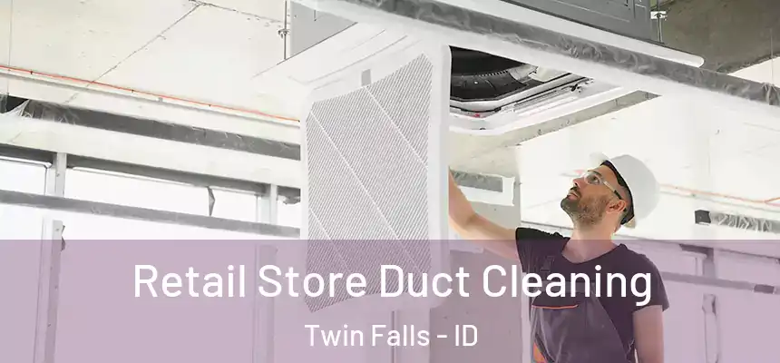  Retail Store Duct Cleaning Twin Falls - ID