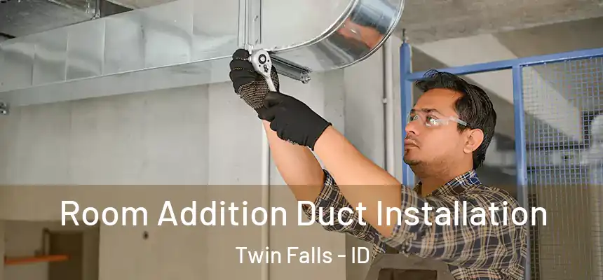  Room Addition Duct Installation Twin Falls - ID