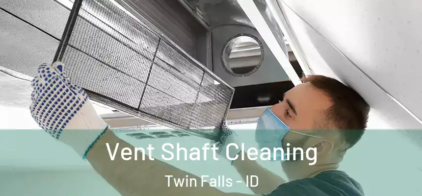 Vent Shaft Cleaning Twin Falls - ID
