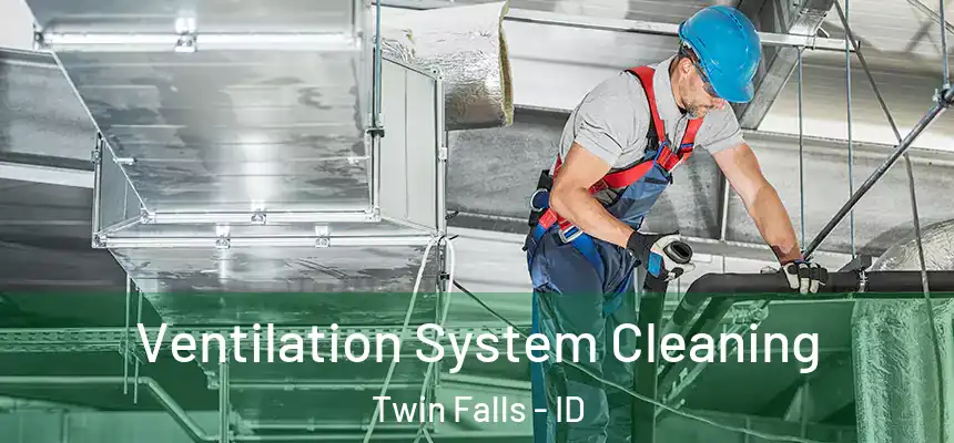 Ventilation System Cleaning Twin Falls - ID