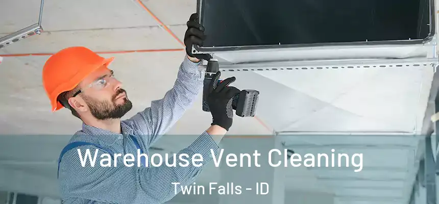 Warehouse Vent Cleaning Twin Falls - ID