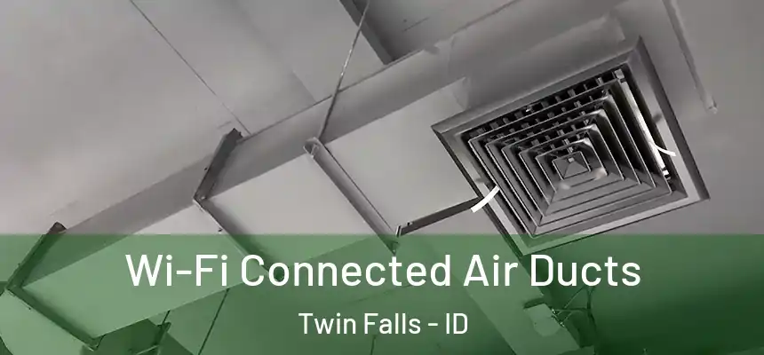  Wi-Fi Connected Air Ducts Twin Falls - ID
